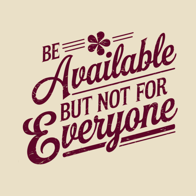 Inspirational Quote, Be Available But not for Everyone by logiamerch