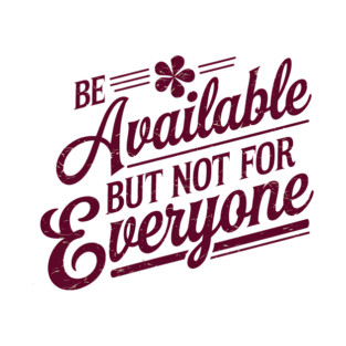 Inspirational Quote, Be Available But not for Everyone T-Shirt