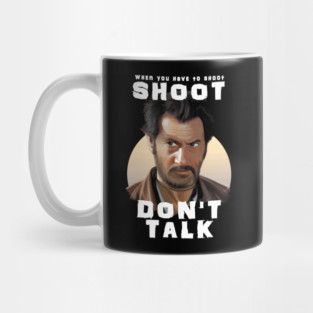 When You have To Shoot Shoot Don't Talk Mug