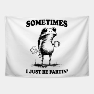 Sometimes-I-Just-Be-Fartin Tapestry
