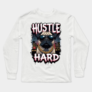 Hustle hard - Hustle hard: Pug Dog Street Style Long Sleeve T-Shirt