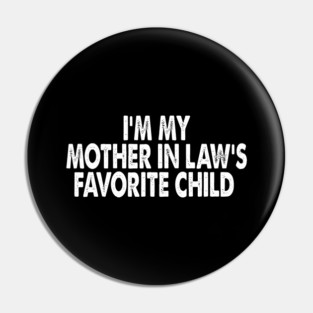 I’m-My-Mother-in-Law’s-Favorite-Child Pin