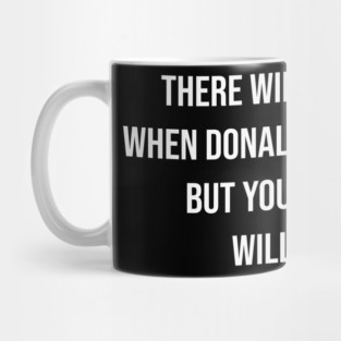 Trump Will Be Gone, But Your Dishonor Remains – Political Accountability, Anti-Trump, Resist Mug