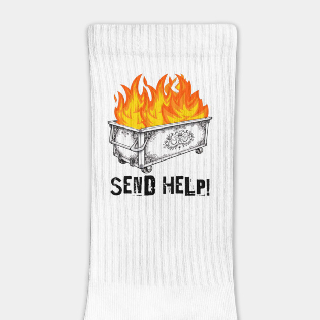 Fancy Dumpster Hot Fire, Send Help! funny silly design by Luxinda