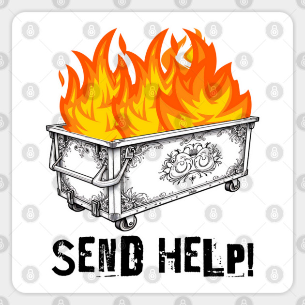 Fancy Dumpster Hot Fire, Send Help! funny silly design Sticker by Luxinda