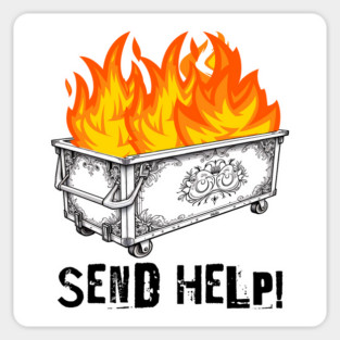 Fancy Dumpster Hot Fire, Send Help! funny silly design Magnet