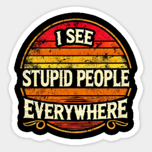 I See Stupid People Magnet