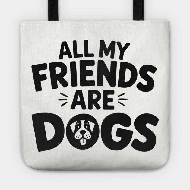 All My Friends Are Dogs Mom Dad Pet Lover Tote by Anticorporati
