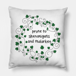 St Patricks Day Irish Girl Prone to Shenanigans and Malarkey Pillow