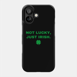 Not Lucky Just Irish Phone Case