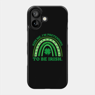 Kiss Me I'm Pretending To Be Irish Phone Case