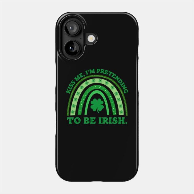 Kiss Me I'm Pretending To Be Irish Phone Case by Creatifly Graphic Tees