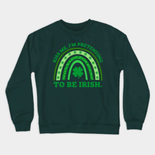 Kiss Me I'm Pretending To Be Irish Crewneck Sweatshirt