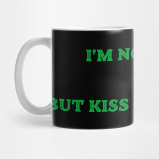 I'm Not Irish But Kiss Me Anyway Mug