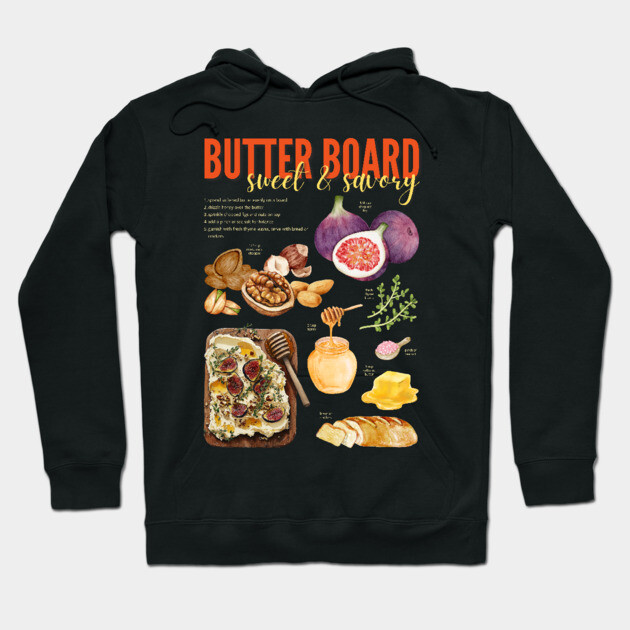 Sweet & Savory Butter Board Recipe Print – Gourmet Charcuterie Kitchen Art Hoodie by TuncGK