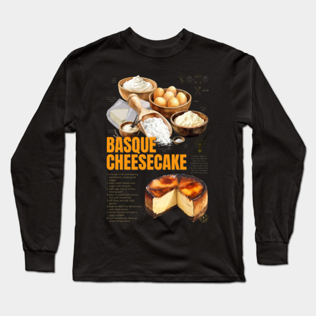 Basque Burnt Cheesecake Recipe Print – Rustic European Dessert Wall Art & Bakery Decor Long Sleeve T-Shirt by TuncGK