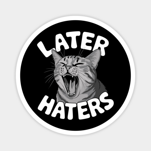 Later Haters Sassy Sarcastic Attitude Magnet by Anticorporati