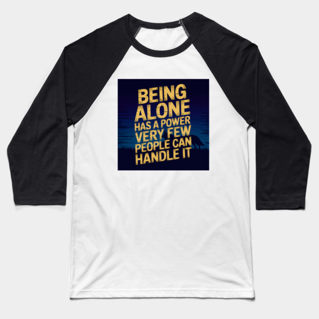 Inspirational Quote, Being Alone Has a Power Baseball T-Shirt by logiamerch
