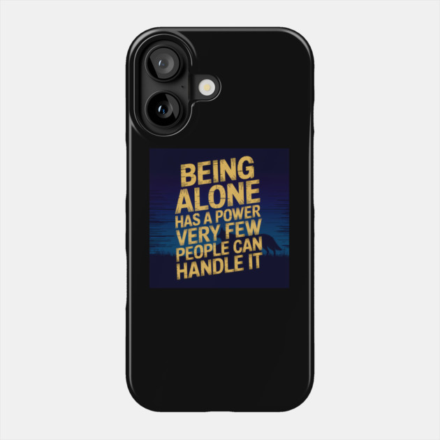 Inspirational Quote, Being Alone Has a Power Phone Case by logiamerch