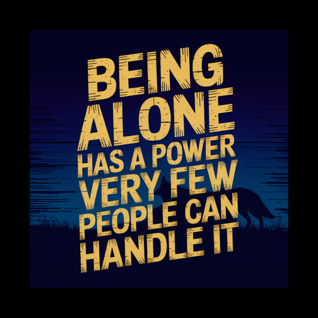 Inspirational Quote, Being Alone Has a Power by logiamerch