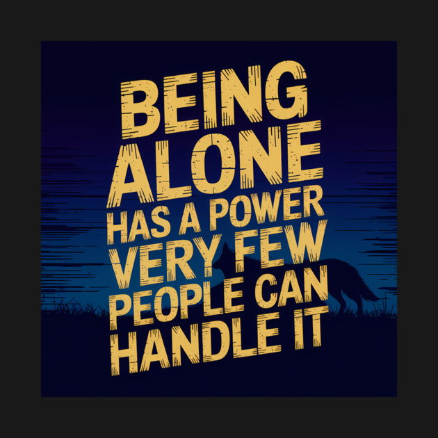 Inspirational Quote, Being Alone Has a Power by logiamerch