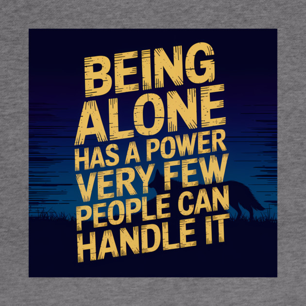 Inspirational Quote, Being Alone Has a Power by logiamerch