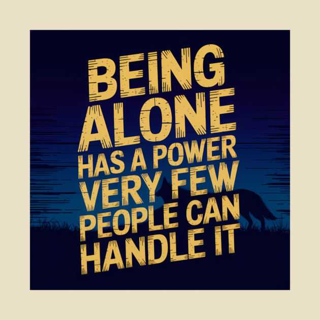 Inspirational Quote, Being Alone Has a Power by logiamerch