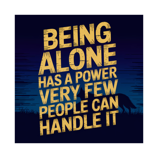 Inspirational Quote, Being Alone Has a Power by logiamerch