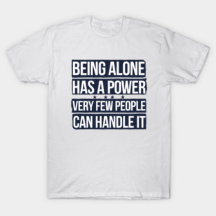 Inspirational Quote, Being Alone Has a Power T-Shirt