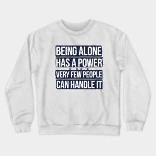 Inspirational Quote, Being Alone Has a Power Crewneck Sweatshirt