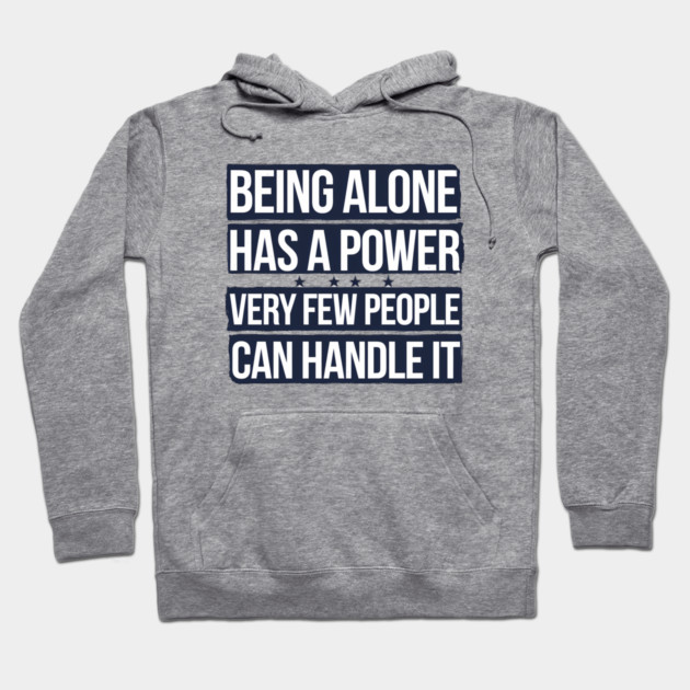 Inspirational Quote, Being Alone Has a Power Hoodie by logiamerch