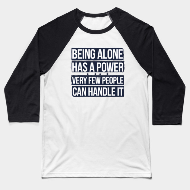 Inspirational Quote, Being Alone Has a Power Baseball T-Shirt by logiamerch
