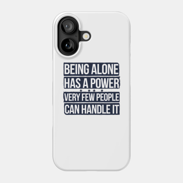 Inspirational Quote, Being Alone Has a Power Phone Case by logiamerch