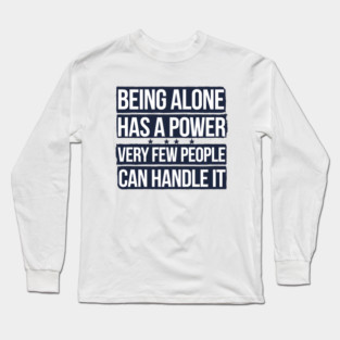 Inspirational Quote, Being Alone Has a Power Long Sleeve T-Shirt
