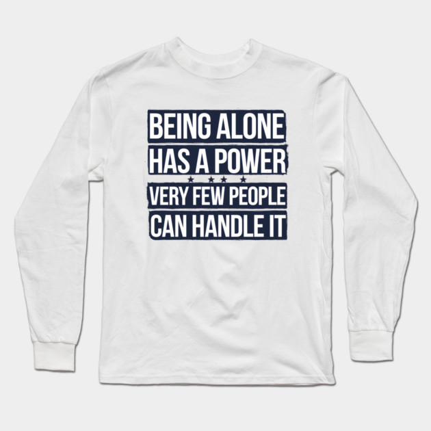 Inspirational Quote, Being Alone Has a Power Long Sleeve T-Shirt by logiamerch