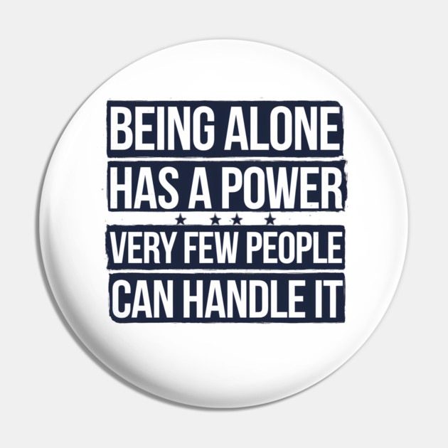 Inspirational Quote, Being Alone Has a Power Pin by logiamerch