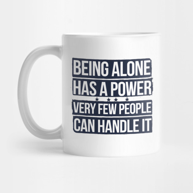Inspirational Quote, Being Alone Has a Power by logiamerch