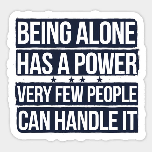 Inspirational Quote, Being Alone Has a Power Sticker by logiamerch