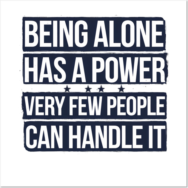 Inspirational Quote, Being Alone Has a Power Wall Art by logiamerch