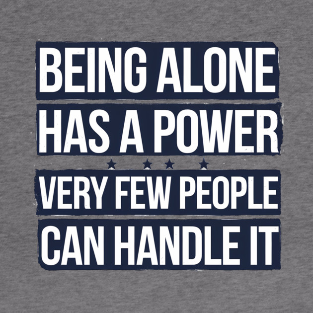 Inspirational Quote, Being Alone Has a Power by logiamerch