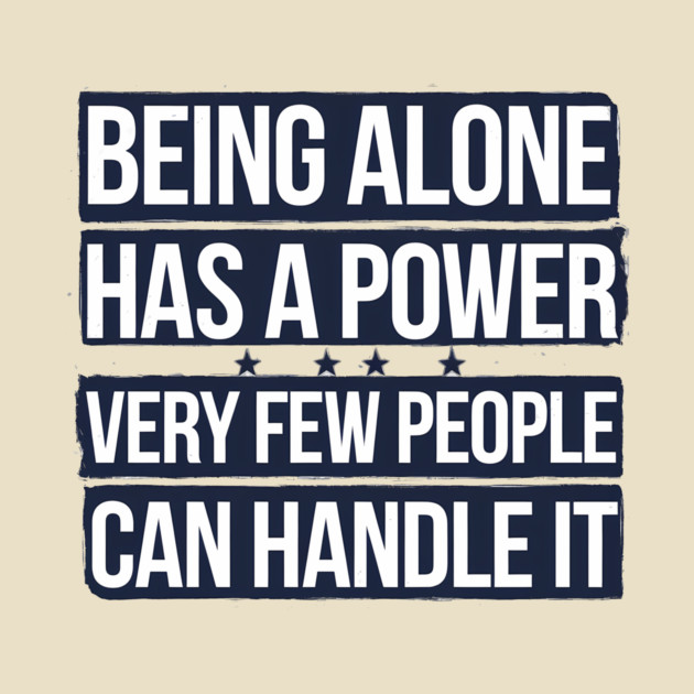 Inspirational Quote, Being Alone Has a Power by logiamerch