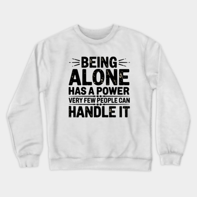 Inspirational Quote, Being Alone Has a Power Crewneck Sweatshirt by logiamerch