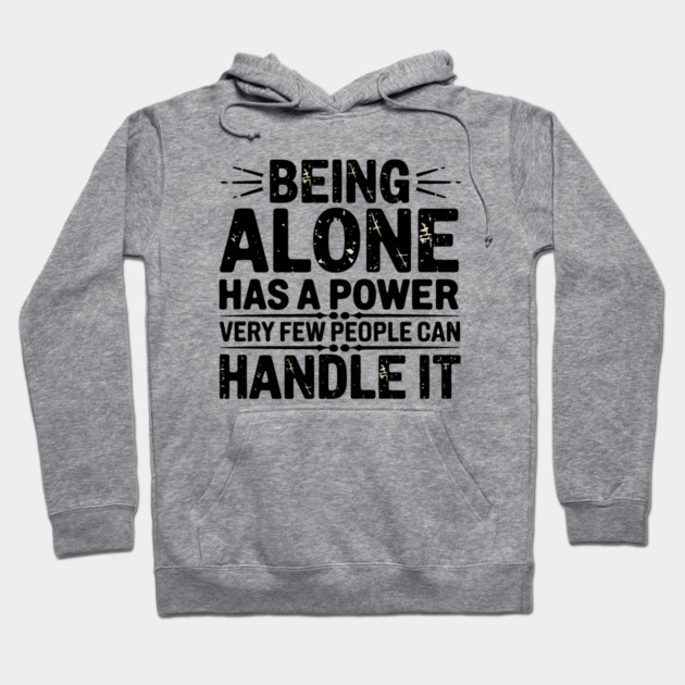 Inspirational Quote, Being Alone Has a Power Hoodie by logiamerch