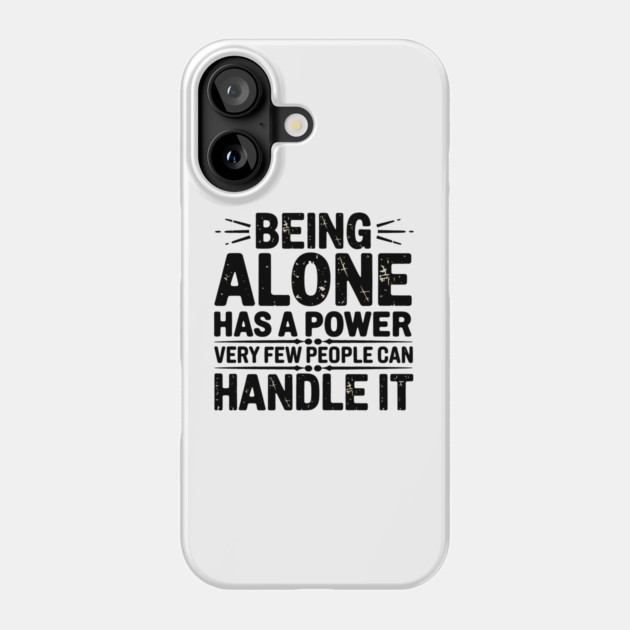 Inspirational Quote, Being Alone Has a Power Phone Case by logiamerch