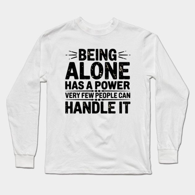 Inspirational Quote, Being Alone Has a Power Long Sleeve T-Shirt by logiamerch