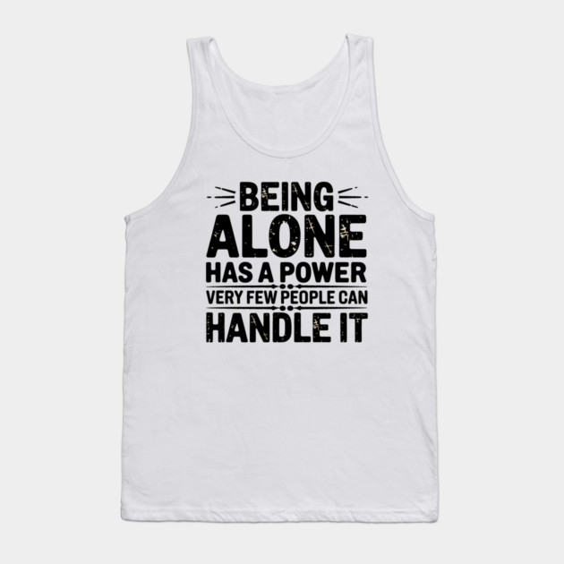 Inspirational Quote, Being Alone Has a Power Tank Top by logiamerch