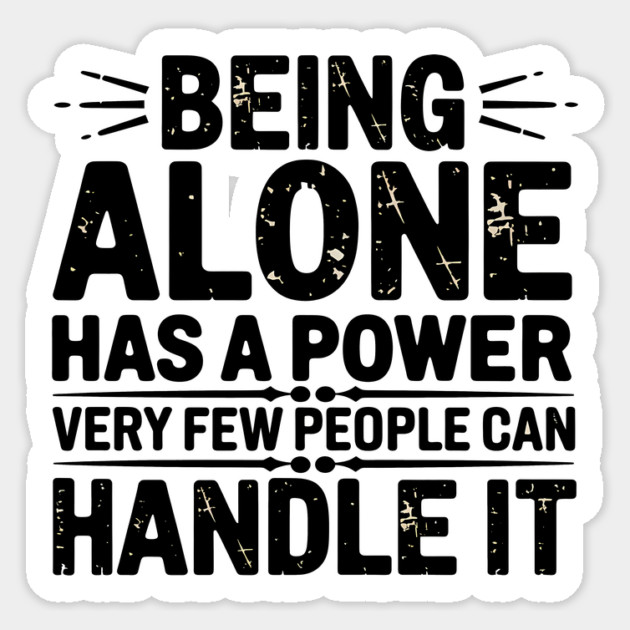 Inspirational Quote, Being Alone Has a Power Sticker by logiamerch