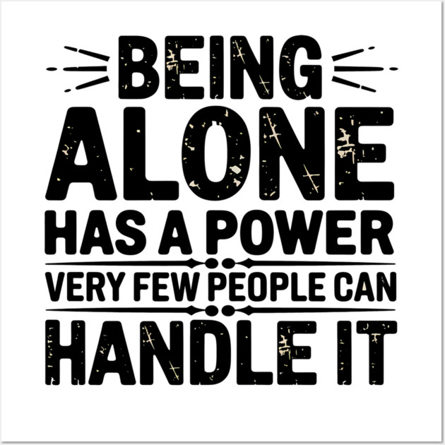 Inspirational Quote, Being Alone Has a Power Wall Art by logiamerch