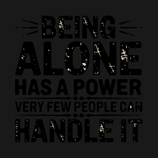 Inspirational Quote, Being Alone Has a Power by logiamerch