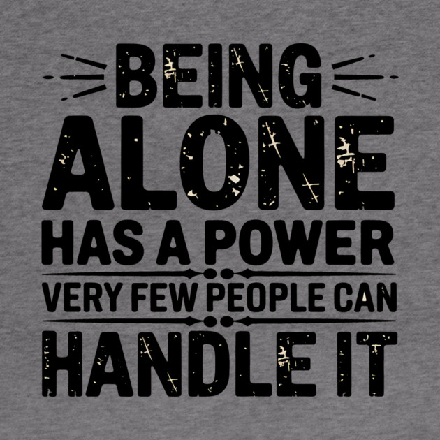Inspirational Quote, Being Alone Has a Power by logiamerch